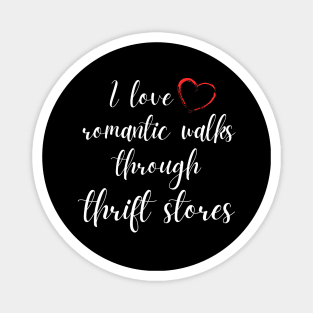 I Love Romantic Walks Through Thrift Stores Funny Magnet